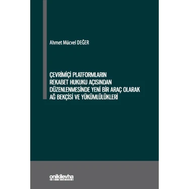 Çevrimiçi Platformların Rekabet Hukuku Açısından Düzenlenmesinde Yeni Bir Araç Olarak Ağ Bekçisi ve