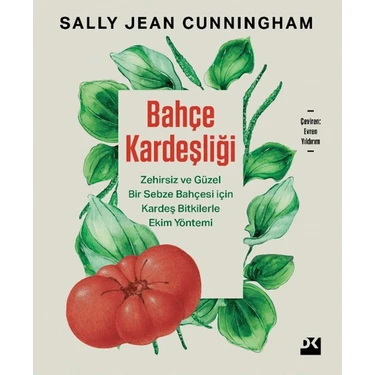 Bahçe Kardeşliği - Zehirsiz Ve Güzel Bir Sebze Bahçesi İçin Kardeş Bitkilerle Ekim Yöntemi - Sally