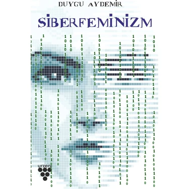 Urzeni Yayıncılık Duygu Aydemir'in Siberfeminizm Kitabı Ciltsiz 300 Sayfa Türkçe Yayın 2021