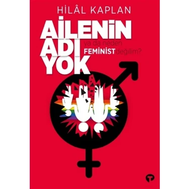 Turkuvaz Kitap Ailenin Adı Yok Ya Da Neden Feminist Değilim? - Hilal