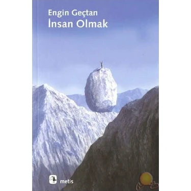 Metis Yayınları – Engin Geçtan 'İnsan Olmak' Ciltsiz Kitap, İnsan Olmanın İkilemi ve Modern Topluma