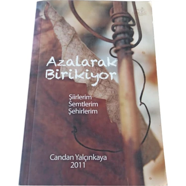 Azalarak Birikiyor - Şiirlerim Semtlerim Şehirlerim