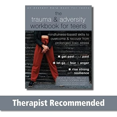 The Trauma And Adversity Workbook For Teens: Mindfulness-Based Skills To Overcome And Recover From