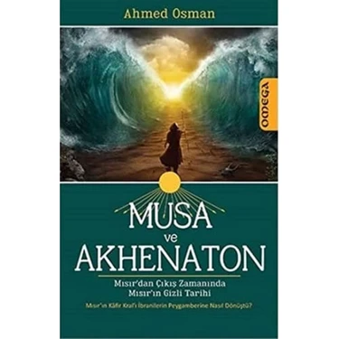 Musa ve Akhenaton: Mısır'dan Çıkış Zamanında Mısır'ın Gizli Tarihi: Mısır'dan Çıkış