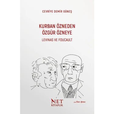 Net Kitaplık Yayıncılık Kurban Özneden Özgür Özneye: Levınas ve Foucault - Cevriye Demir