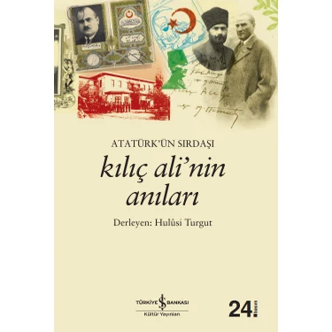 Atatürk’ün Sırdaşı Kılıç Ali’nin Anıları - Hulusi