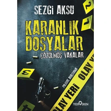 Yediveren Yayınları Karanlık Dosyalar: Çözülmüş Vakalar Sezgi Aksu Tarafından Derlenmiş Polisiye