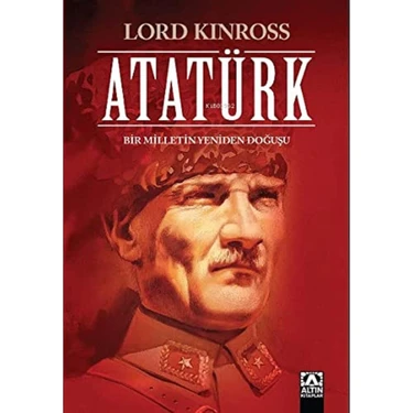 Altın Kitaplar Atatürk / Bir Milletin Yeniden Doğuşu - Lord Kinross  Yayınevi Normal