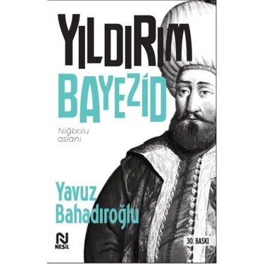 Nesil Yayınları Yıldırım Bayezid Yavuz Bahadıroğlu 2021 Yayın Tarihli Normal Boy Türkçe Edebiyat