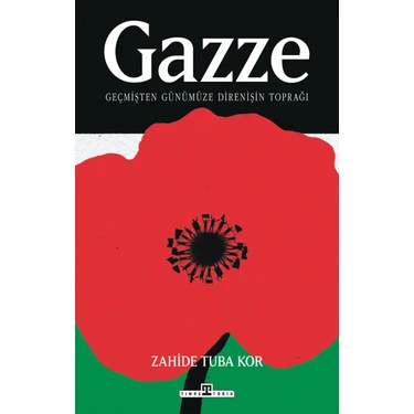 Gazze: Geçmişten Günümüze Direnişin Toprağı - Zahide Tuba