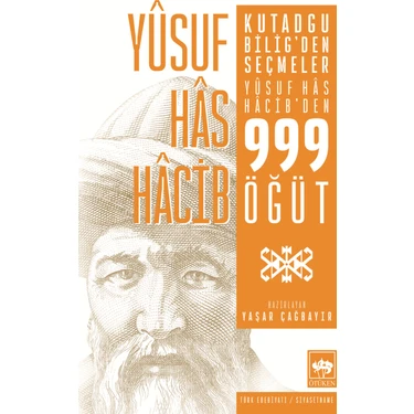 Kutadgu Bilig'den Seçmeler - Yusuf Has Hacib'den 999