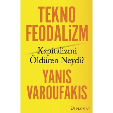 Diplomat Teknofeodalizm: Kapitalizmi Öldüren Neydi? - Yanis