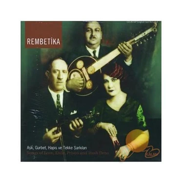Rembetika - Aşk , Gurbet, Hapis Ve Tekke Şarkıları